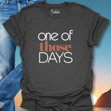 One Of Those Days T-Shirt