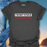 I'm Not Stuck I'm Buffering T-Shirt