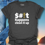 $#!t Happens Clean It Up T-Shirt