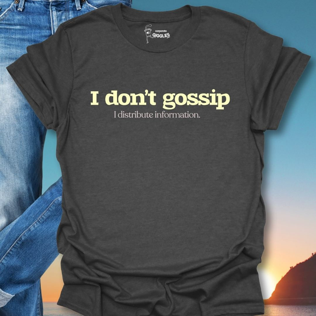 I Don't Gossip I Distribute Information. T-Shirt