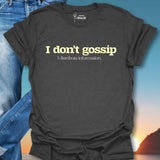 I Don't Gossip I Distribute Information. T-Shirt