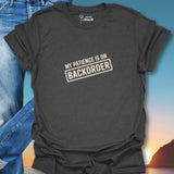My Patience Is On Backorder T-Shirt