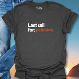 Last Call For Patience. T-Shirt