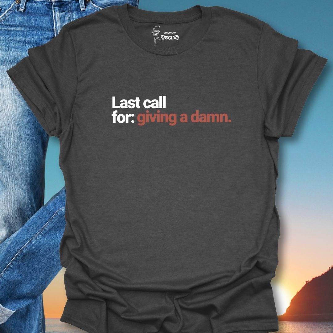 Last Call For Giving A Damn. T-Shirt