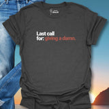 Last Call For Giving A Damn. T-Shirt