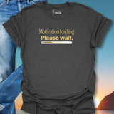 Motivation Loading Please Wait T-Shirt