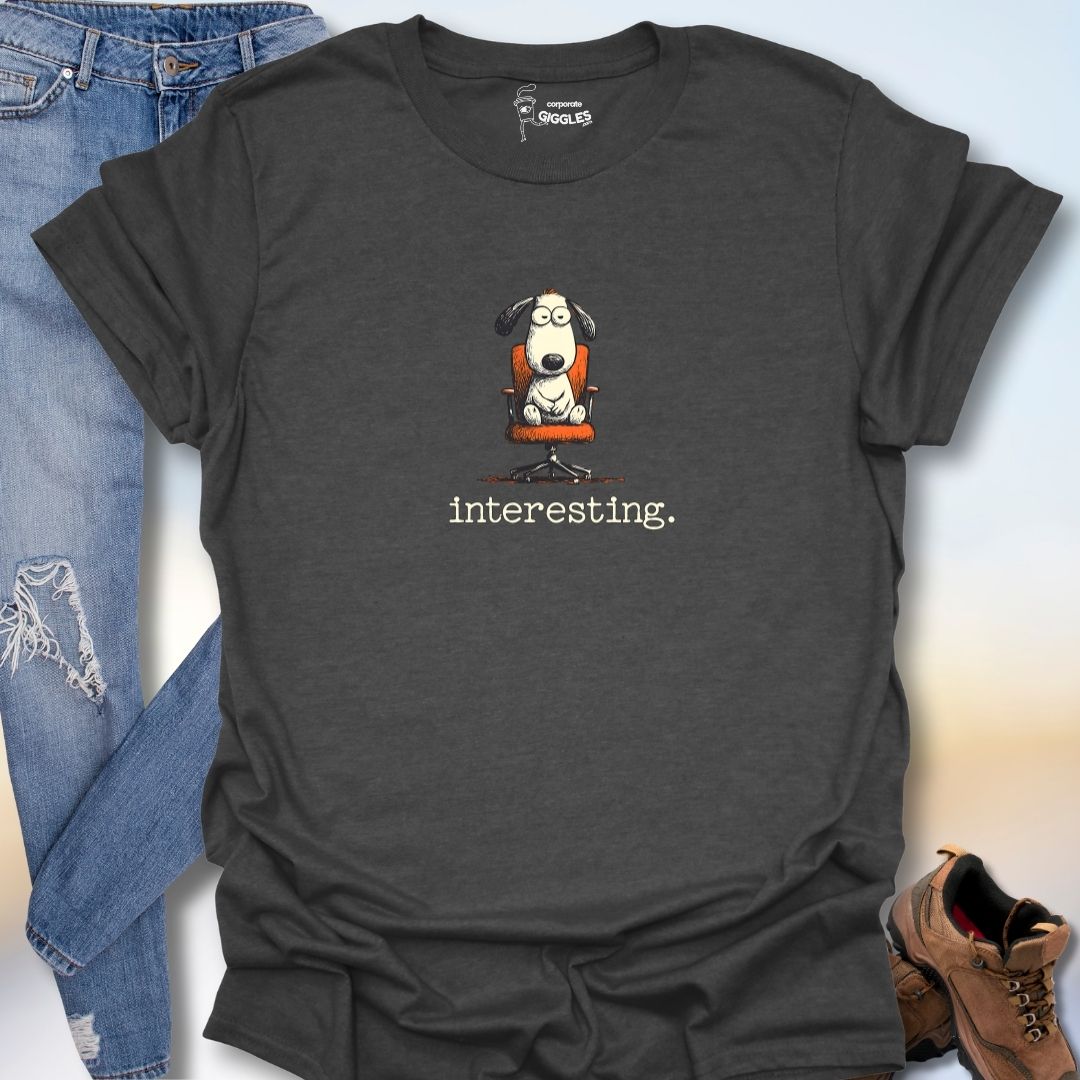 Interesting. T-Shirt