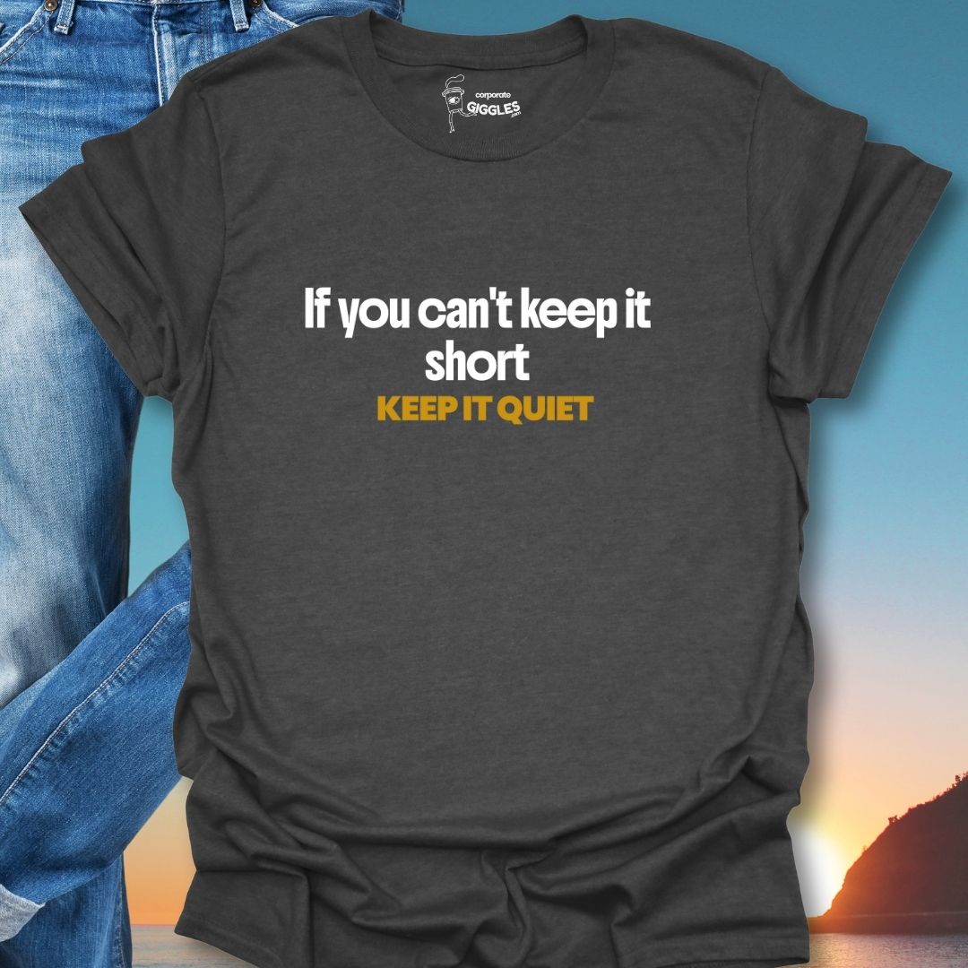 If You Can't Keep It Short Keep It Quiet T-Shirt