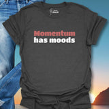 Momentum Has Moods T-Shirt