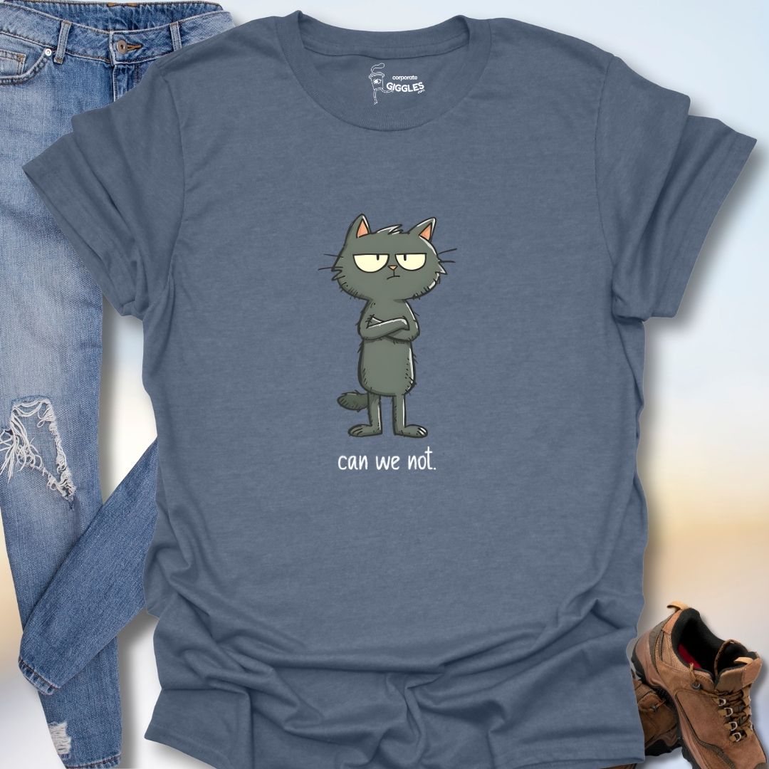 Can We Not. T-Shirt