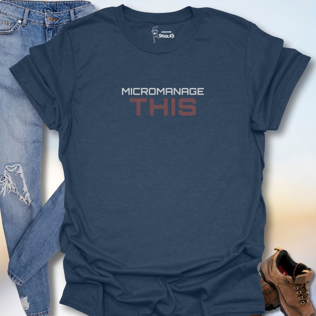 Micromanage This  T-Shirt