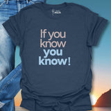 If You Know You Know T-Shirt