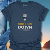 Drilling Down T-Shirt
