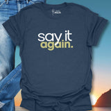Say It Again. T-Shirt