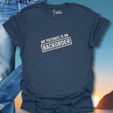 My Patience Is On Backorder T-Shirt