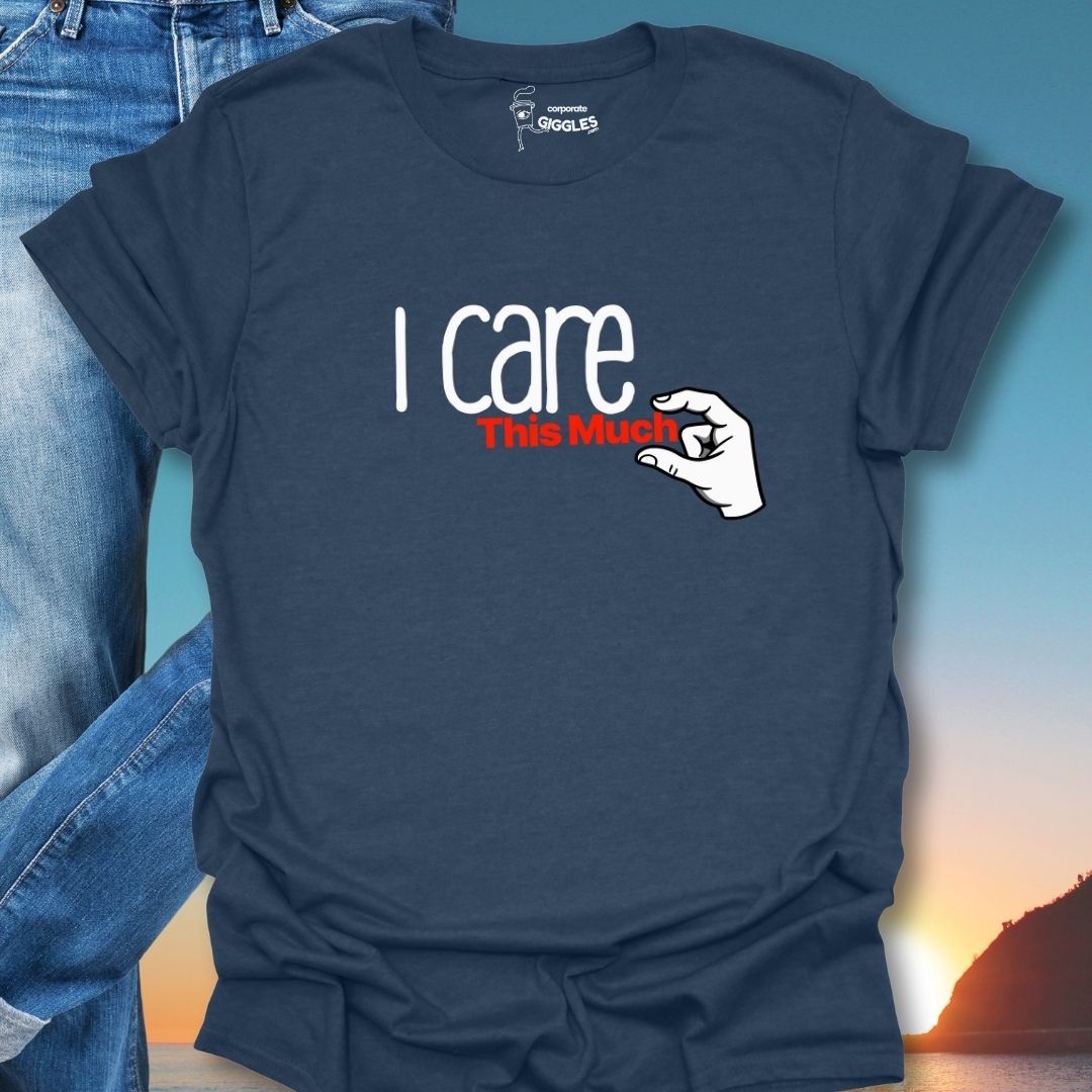 I Care This Much T-Shirt