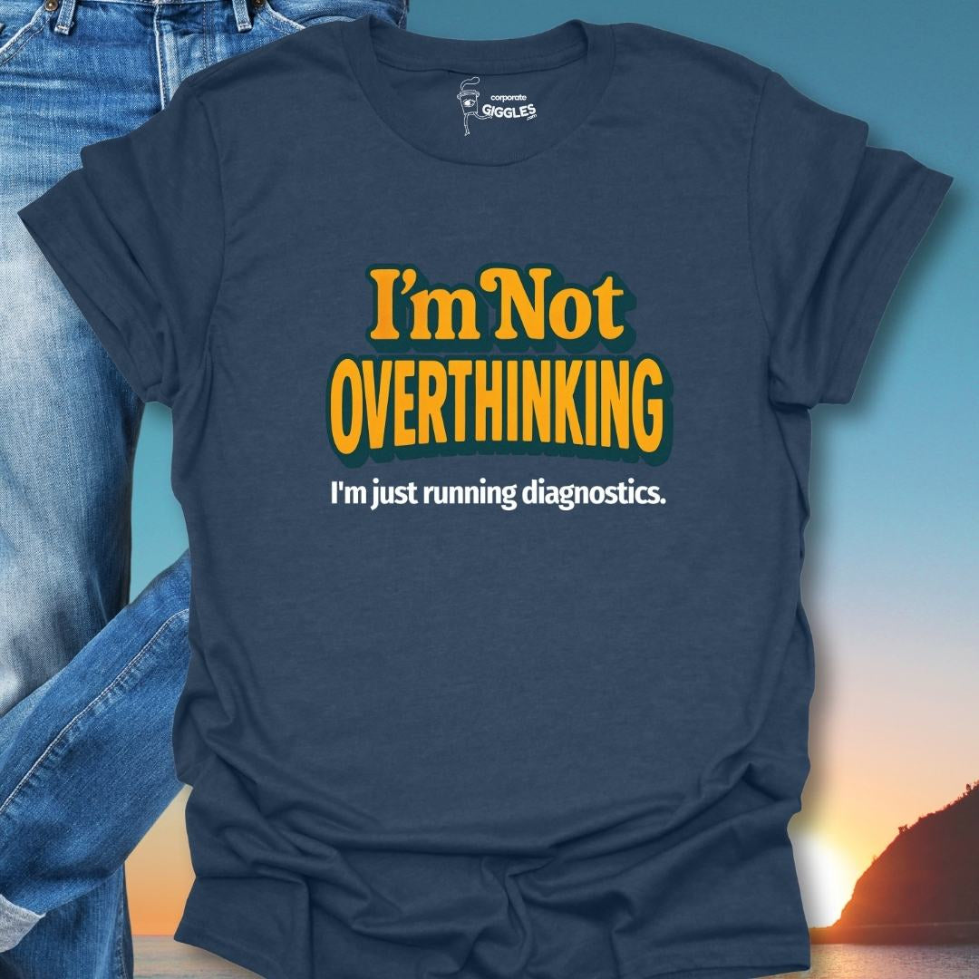 I'm Not Overthinking T-Shirt