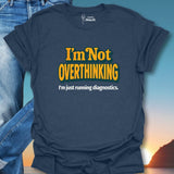 I'm Not Overthinking T-Shirt