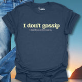 I Don't Gossip I Distribute Information. T-Shirt
