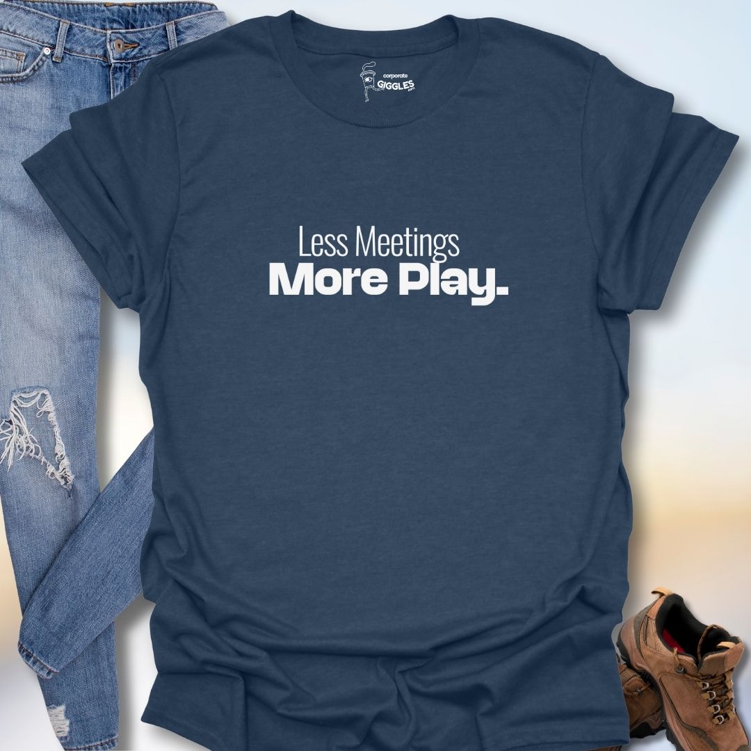 Less Meetings More Play  T-Shirt