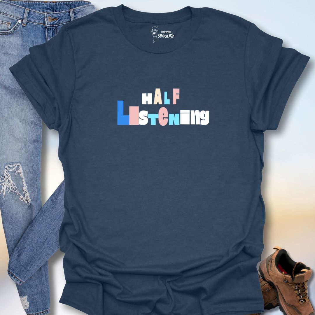 Half Listening T-Shirt