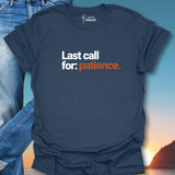 Last Call For Patience. T-Shirt