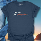 Last Call For Giving A Damn. T-Shirt
