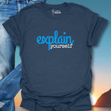 Explain Yourself T-Shirt