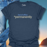 Out Of Office *Permanently T-Shirt