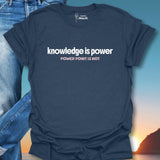 Knowledge Is Power Power Point Is Not T-Shirt