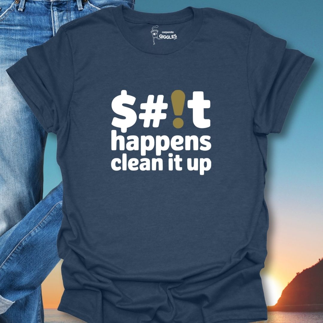 $#!t Happens Clean It Up T-Shirt
