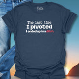 The Last Time I Pivoted T-Shirt