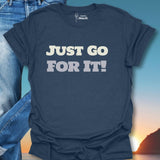 Just Go For It! T-Shirt