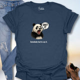 Somebody Had To Say It. T-Shirt