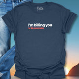 I'm Billing You For This Conversation T-Shirt