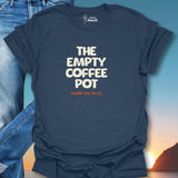 The Empty Coffee Pot Made Me Do It. T-Shirt