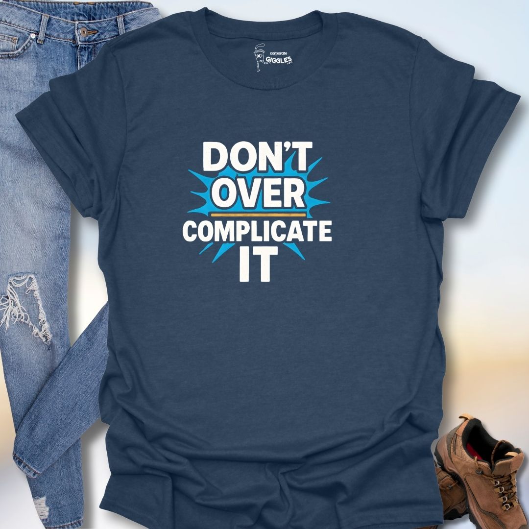Don't Over Complicate It T-Shirt