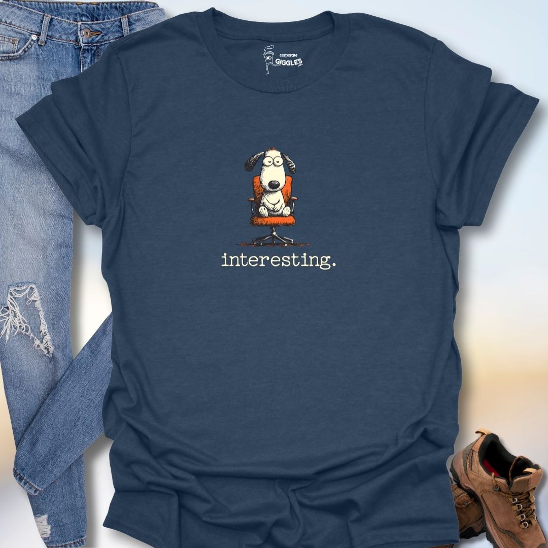 Interesting. T-Shirt