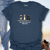 We Can't Get That Time Back. T-Shirt