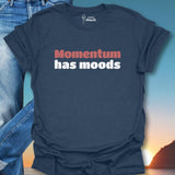 Momentum Has Moods T-Shirt