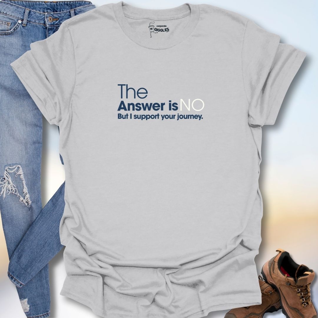 The Answer Is No T-Shirt