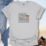 Please Don't Reiterate Anymore T-Shirt