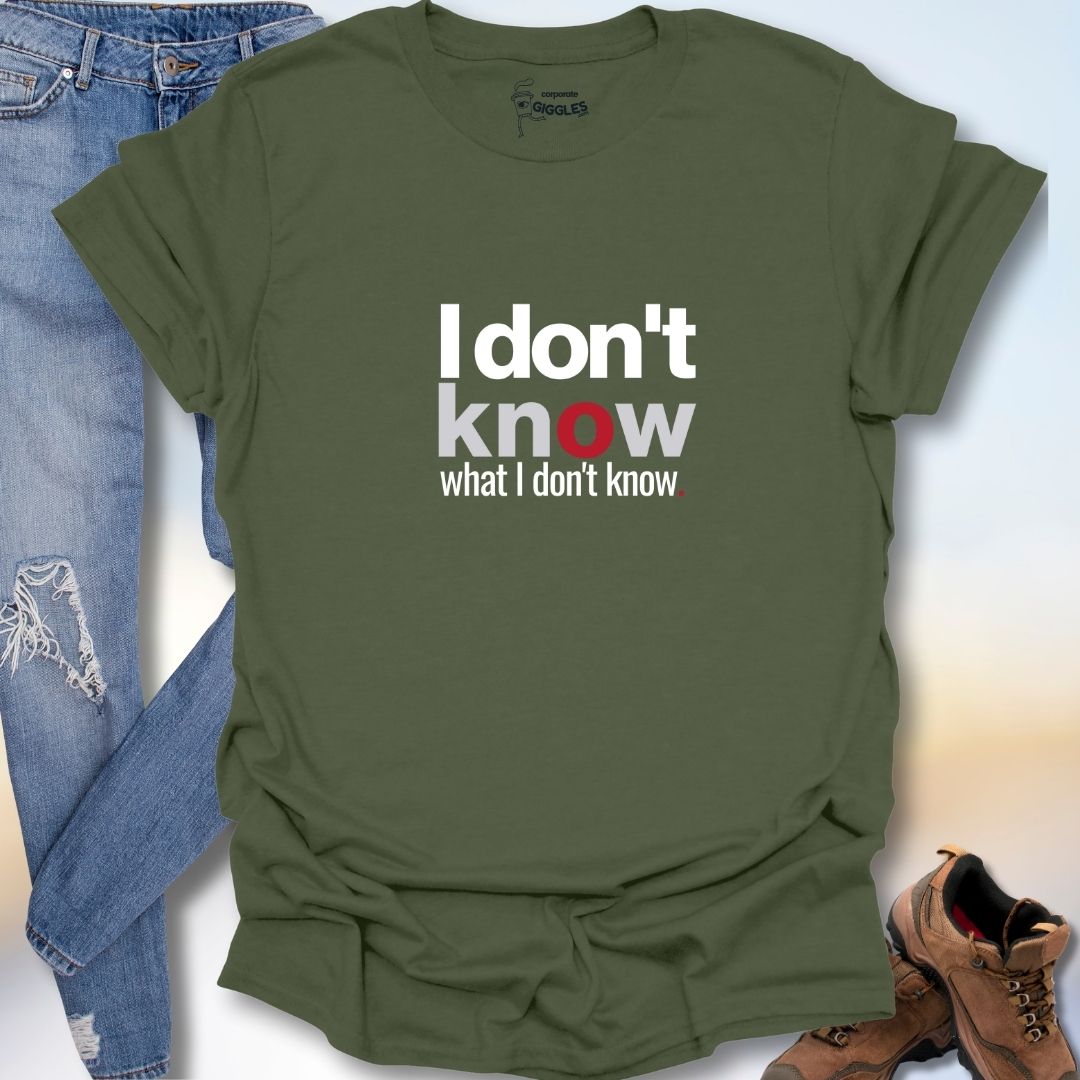 I Don't Know What I Don't Know T-Shirt