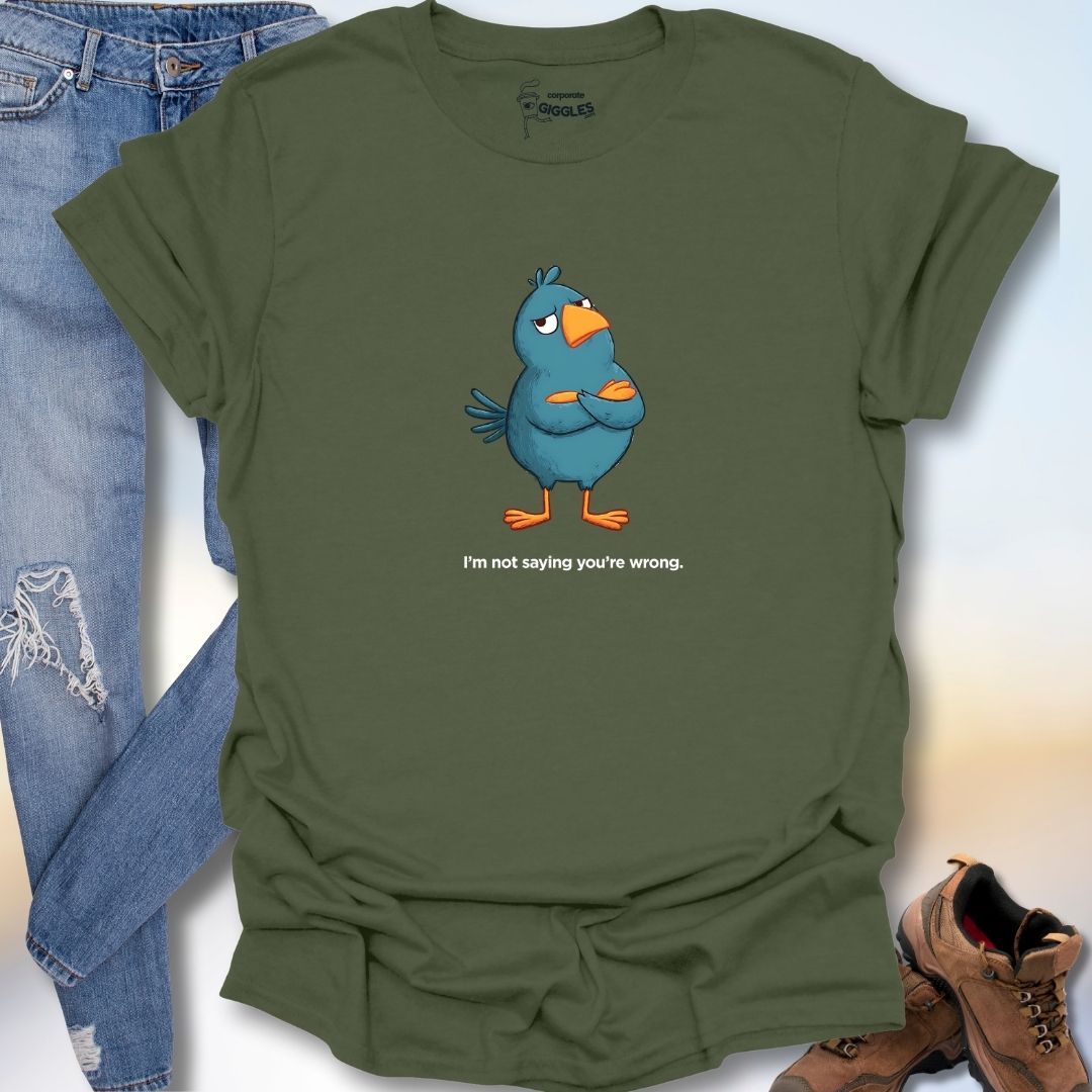 I'm Not Saying You're Wrong T-Shirt