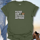 Please Don't Reiterate Anymore T-Shirt