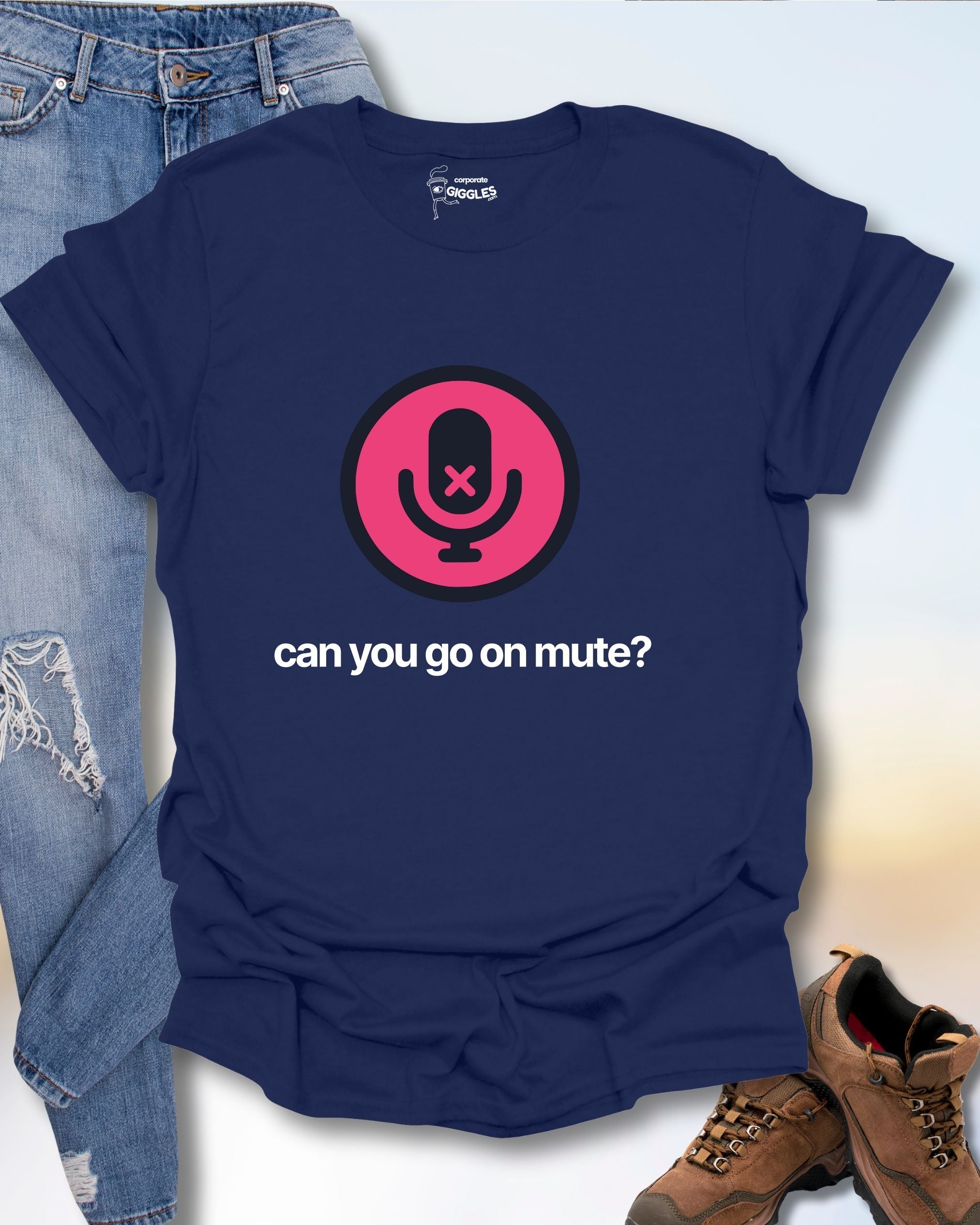 Can You Go On Mute? T-Shirt