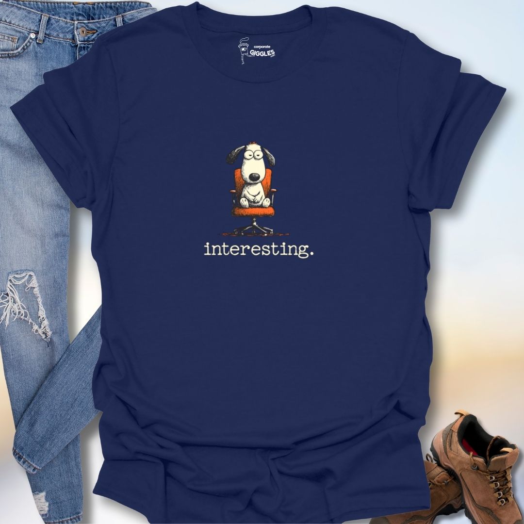 Interesting. T-Shirt