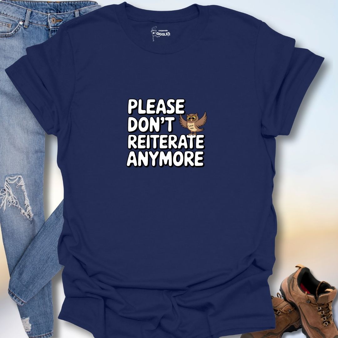 Please Don't Reiterate Anymore T-Shirt