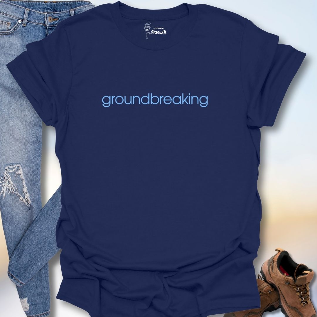 Groundbreaking T-Shirt
