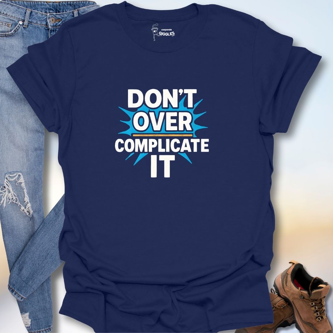 Don't Over Complicate It T-Shirt